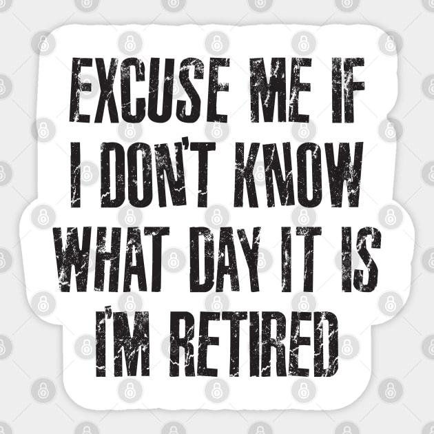 Excuse me if i don't know what day it is i'm retired Sticker by RinlieyDya